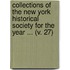 Collections Of The New York Historical Society For The Year ... (V. 27)