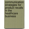 Communication Strategies For Product Recalls In The Healthcare Business door Thomas Osche