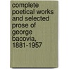 Complete Poetical Works and Selected Prose of George Bacovia, 1881-1957 door George Bacovia