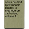 Cours De Droit Civil Francais D'Apres La Methode De Zachariae, Volume 4 door Karl Salomo Zachariä