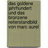 Das Goldene Jahrhundert Und Das Bronzene Reiterstandbild Von Marc Aurel door Olessja Bojko
