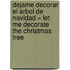 Dejame Decorar el Arbol de Navidad = Let Me Decorate the Christmas Tree