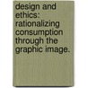 Design And Ethics: Rationalizing Consumption Through The Graphic Image. by Leslie F. Becker