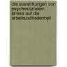 Die Auswirkungen Von Psychosozialem Stress Auf Die Arbeitszufriedenheit by Konrad Brylla