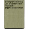 Die Implementierung Von Projektarbeit In Klassische Organisationsformen by Sebastian Budde