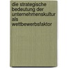 Die Strategische Bedeutung Der Unternehmenskultur Als Wettbewerbsfaktor door Sven Kadlec