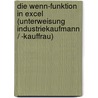 Die Wenn-Funktion In Excel (Unterweisung Industriekaufmann / -Kauffrau) door Daniel Erb