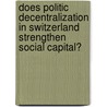 Does Politic Decentralization In Switzerland Strengthen Social Capital? by Cornelia Baciu