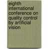 Eighth International Conference On Quality Control By Artificial Vision door Fabrice Meriaudeau