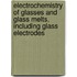 Electrochemistry Of Glasses And Glass Melts, Including Glass Electrodes