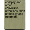 Epilepsy And Other Convulsive Affections; Their Pathology And Treatment door Charles Bland Radcliffe