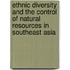 Ethnic Diversity And The Control Of Natural Resources In Southeast Asia