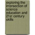 Exploring The Intersection Of Science Education And 21st Century Skills