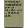 Exploring The Intersection Of Science Education And 21st Century Skills door Subcommittee National Research Council