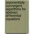 Exponentially Convergent Algorithms For Abstract Differential Equations