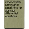 Exponentially Convergent Algorithms For Abstract Differential Equations door Volodymyr L. Makarov