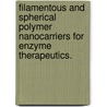 Filamentous And Spherical Polymer Nanocarriers For Enzyme Therapeutics. door Eric Arthur Simone