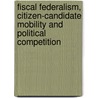 Fiscal Federalism, Citizen-Candidate Mobility And Political Competition door Stanislav Nastassine