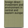Foreign Direct Investment And Environment In Central And Eastern Europe door Jonathan Klavens