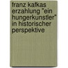 Franz Kafkas Erzahlung "Ein Hungerkunstler" In Historischer Perspektive door Thorsten Oye