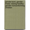 Gender Born, Gender Made: Raising Healthy Gender-Nonconforming Children by Tess Ayers