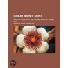 Great Men's Sons; Who They Were, What They Did, And How They Turned Out door Elbridge Streeter Brooks