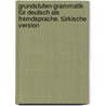 Grundstufen-Grammatik für Deutsch als Fremdsprache. Türkische Version by Monika Reißmann