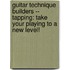 Guitar Technique Builders -- Tapping: Take Your Playing To A New Level!
