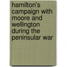 Hamilton's Campaign With Moore And Wellington During The Peninsular War by Count Anthony Hamilton