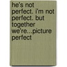 He's Not Perfect. I'm Not Perfect. But Together We'Re...Picture Perfect door Lakia Shauntee Brandenburg