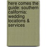 Here Comes The Guide: Southern California: Wedding Locations & Services by Jolene Rae Harrington