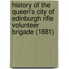 History of the Queen's City of Edinburgh Rifle Volunteer Brigade (1881) door William Stephen