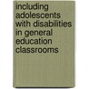 Including Adolescents With Disabilities In General Education Classrooms by Tom E.C. Smith