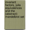 Invariant Factors, Julia Equivalences And The (Abstract) Mandelbrot Set by Karsten Keller