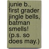 Junie B., First Grader Jingle Bells, Batman Smells! (P.S. So Does May.) by Barbara Park