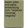 Kaiser Julian Und Seine Entwicklung Zum "Restitutor Romanae Religionis" door Martin Gerasch