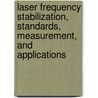 Laser Frequency Stabilization, Standards, Measurement, And Applications by Ye Jun
