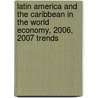 Latin America And The Caribbean In The World Economy, 2006, 2007 Trends door United Nations: Economic Commission for Latin America and the Caribbean