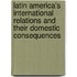 Latin America's International Relations And Their Domestic Consequences