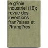 Le G?Nie Industriel (10); Revue Des Inventions Fran?Aises Et ?Trang?Res door Livres Groupe