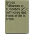 Lettres ?Difiantes Et Curieuses (25); M?Moires Des Indes Et De La Chine