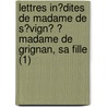 Lettres In?Dites De Madame De S?Vign? ? Madame De Grignan, Sa Fille (1) door Marie De Rabutin Sevigne