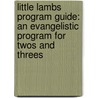 Little Lambs Program Guide: An Evangelistic Program For Twos And Threes door Faith Alive Christian Resources