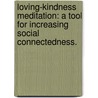 Loving-Kindness Meditation: A Tool For Increasing Social Connectedness. door Emma Seppala