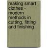 Making Smart Clothes - Modern Methods In Cutting, Fitting And Finishing door Grace C. Dimelow