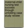 Maternal-Child Nursing Test Success Through Unfolding Case Study Review by Ruth Wittmann-Price