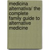 Medicina Alternativa/ The Complete Family Guide To Alternative Medicine door Norman C. Shealy