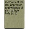 Memoirs Of The Life, Character, And Writings Of Sir Matthew Hale (V. 3) by John Bickerton Williams