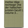Merkw Rdige Rechtsspr Che Der Hallischen Juristen-Facult T, Volume 3... by Ernst F. Klein