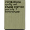 Microbiological Quality And Physico-Chemical Property Of Drinking Water by Mudasiru I.O. Raji
